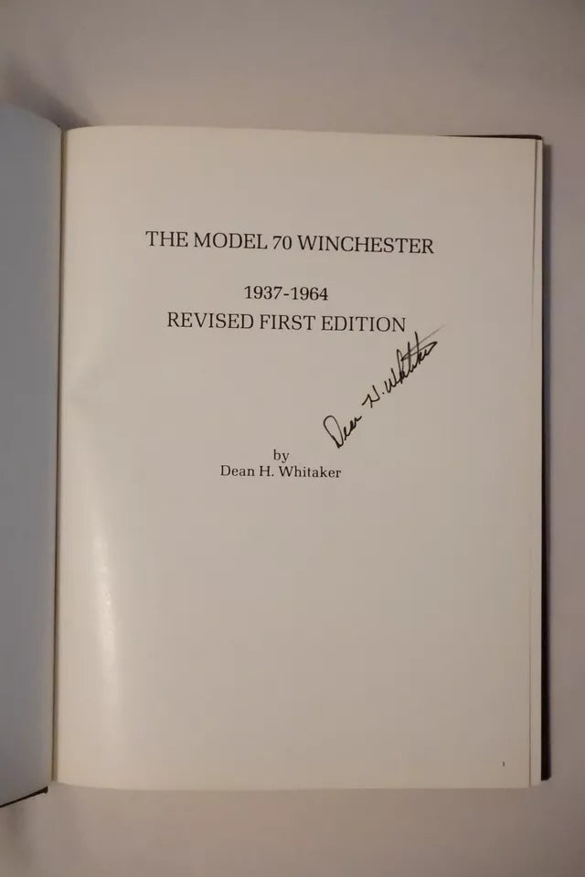 The Model 70 Winchester 1937-1964 by Dean H. Whitaker 1981 - Signed