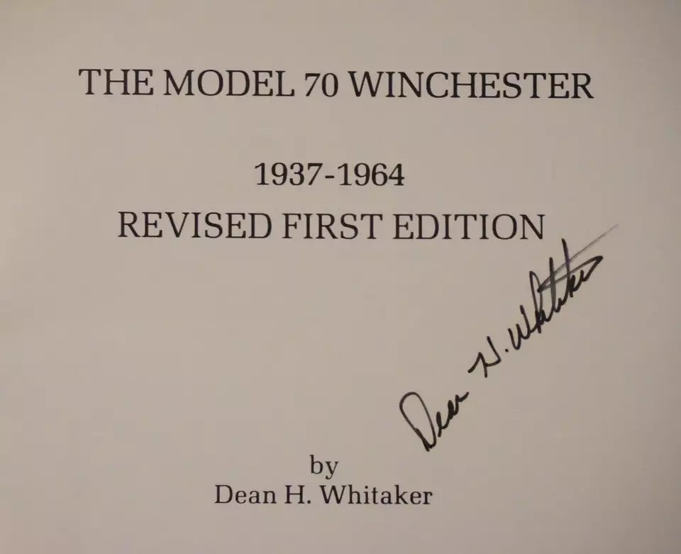 The Model 70 Winchester 1937-1964 by Dean H. Whitaker 1981 - Signed
