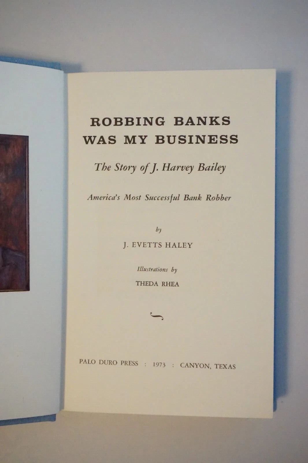 Robbing Banks Was My Business by John Harvey Bailey & J. Evetts Haley - Signed 1st Edition