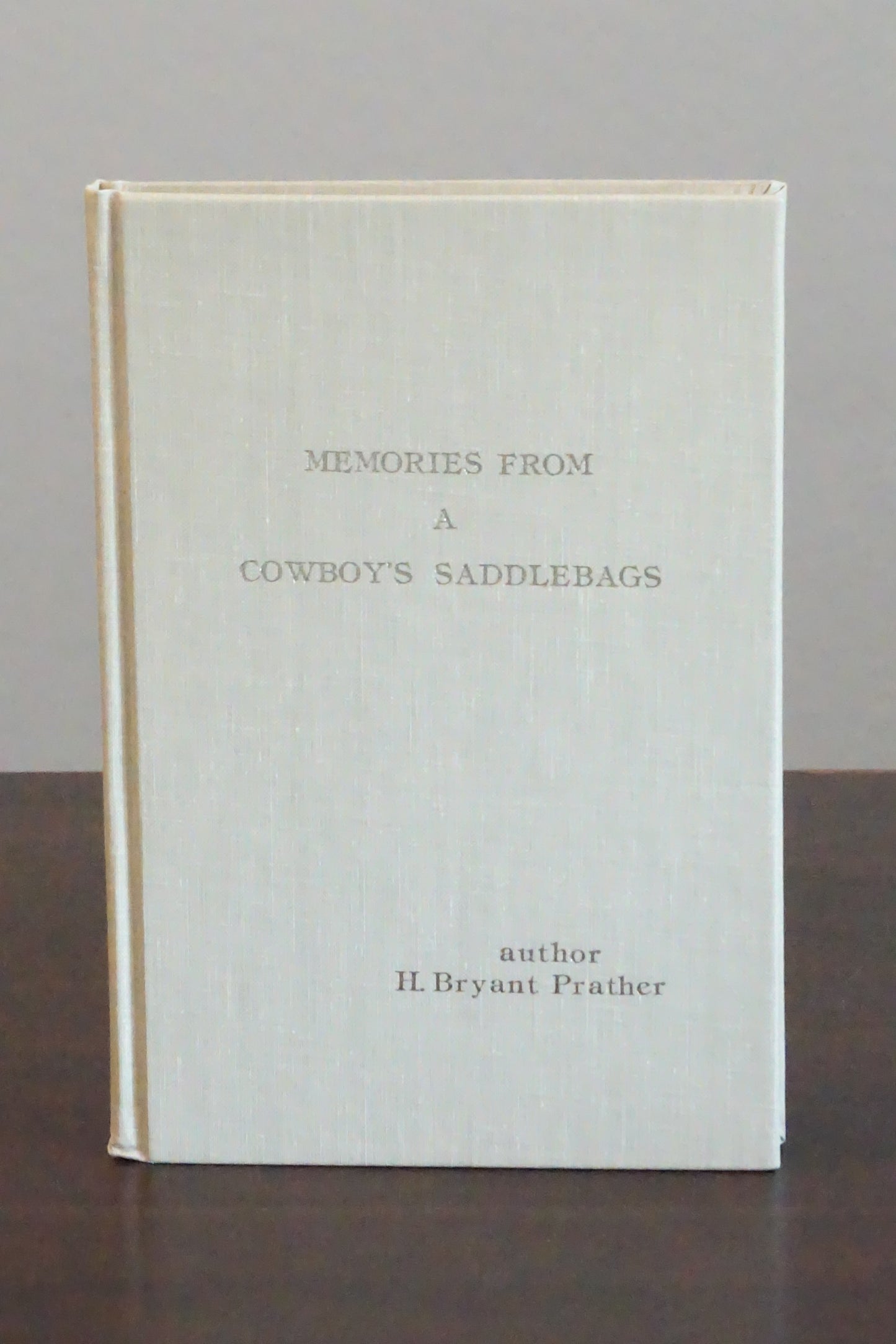 Memories From A Cowboy's Saddlebags by H. Bryant Prather
