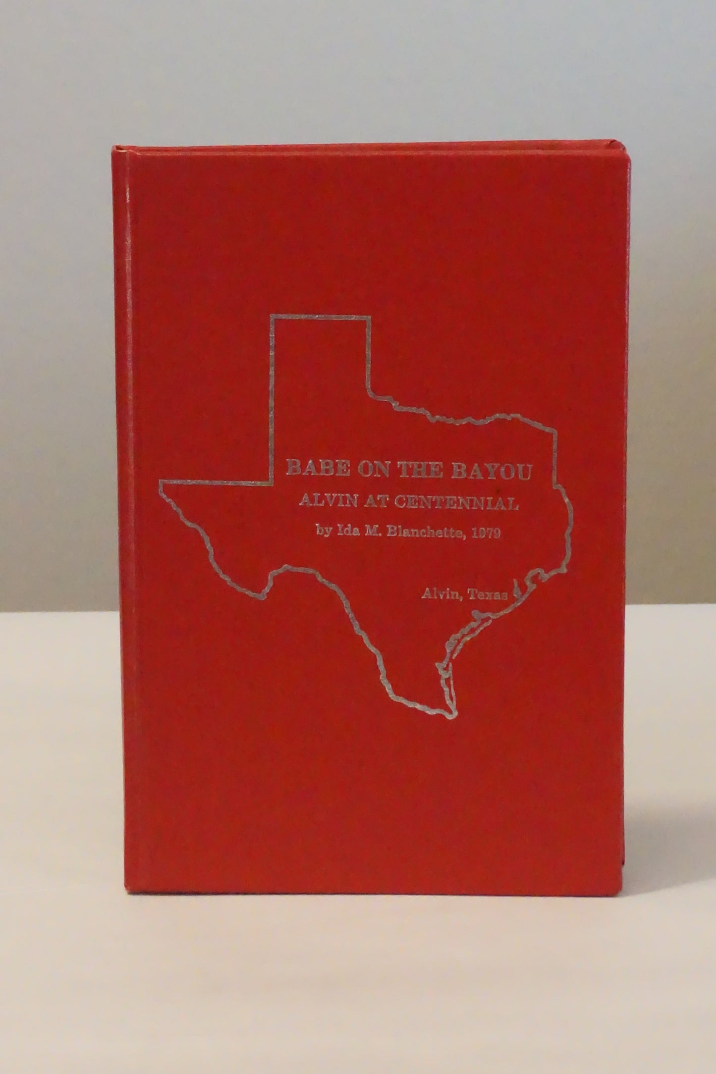 Babe On The Bayou: Alvin, Texas Centennial by Ida. M. Blanchette 1979