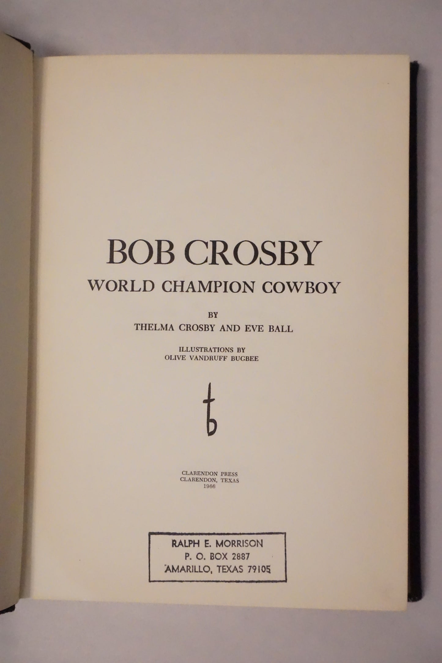 Bob Crosby: World Champion Cowboy by Thelma Crosby and Eve Ball 1966 - Limited Edition