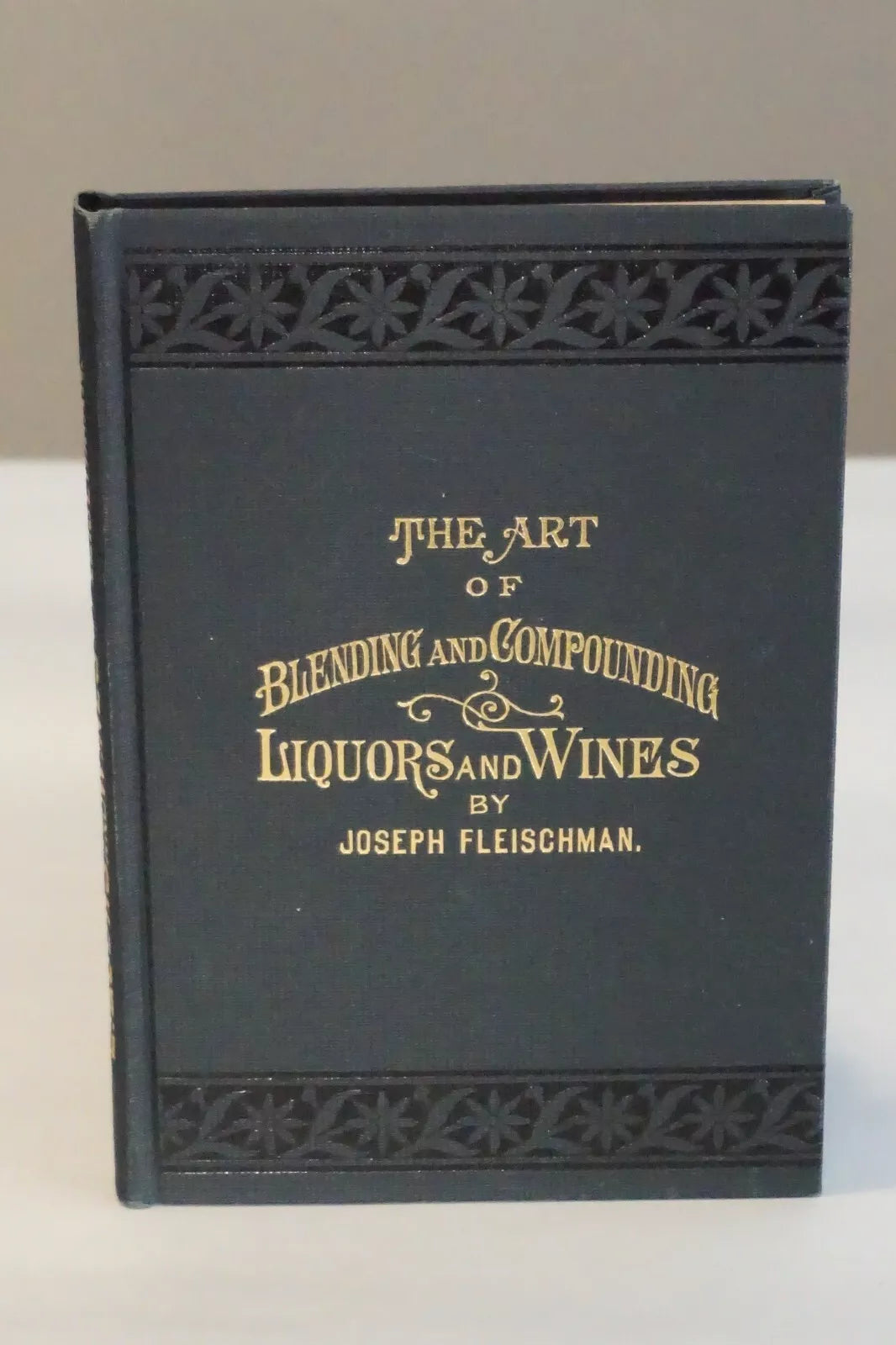 The Art of Blending and Compounding Liquors and Wines by Joseph Fleischman 1885