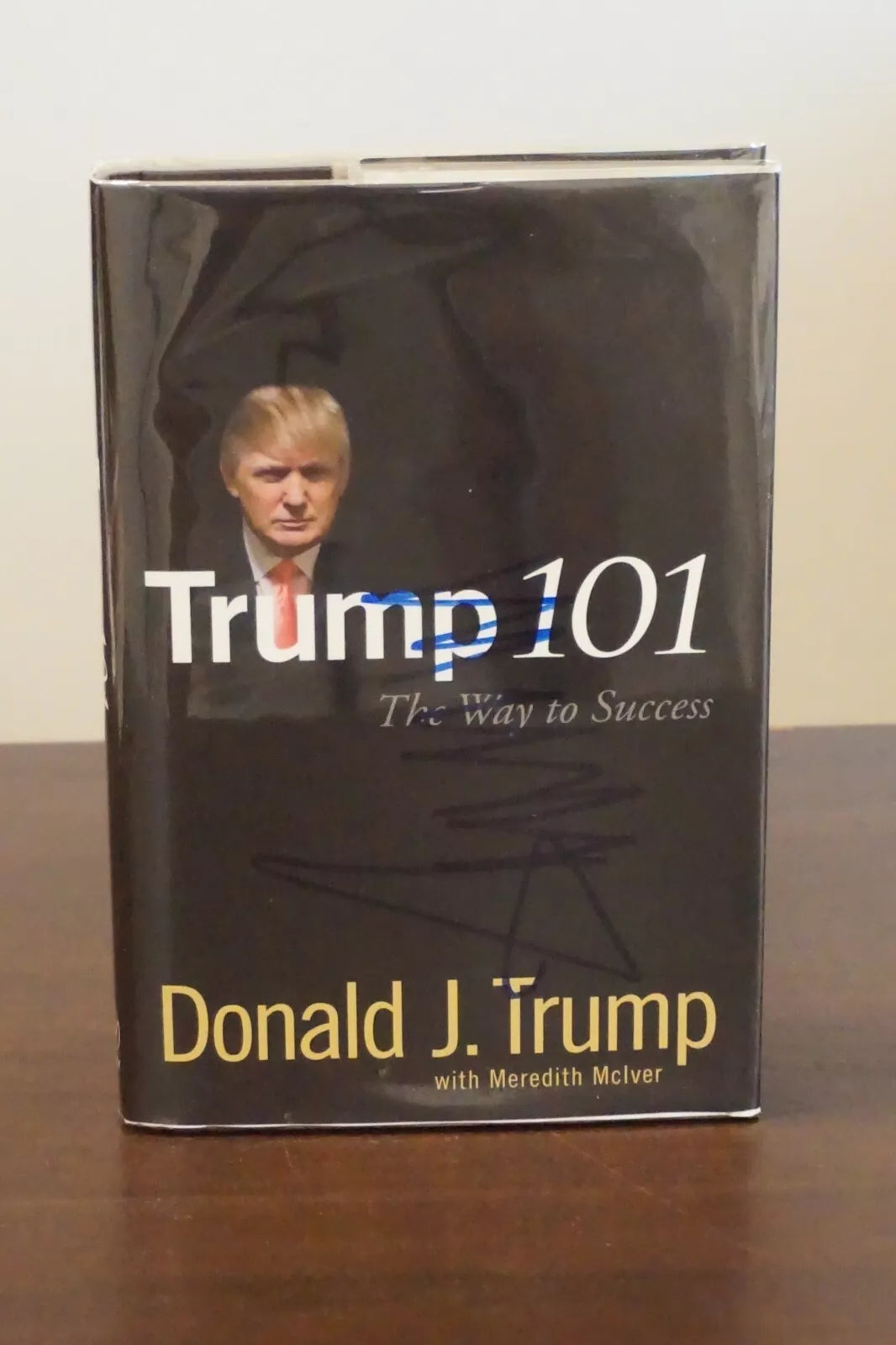 Trump 101: The Way To Success by Donald J. Trump 2007 - Signed on Dust Jacket