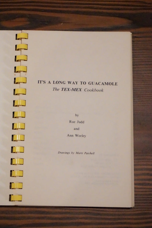 It's a Long Way to Guacamole The Tex/Mex Cookbook Judd Worley 1980 Spiral Bound