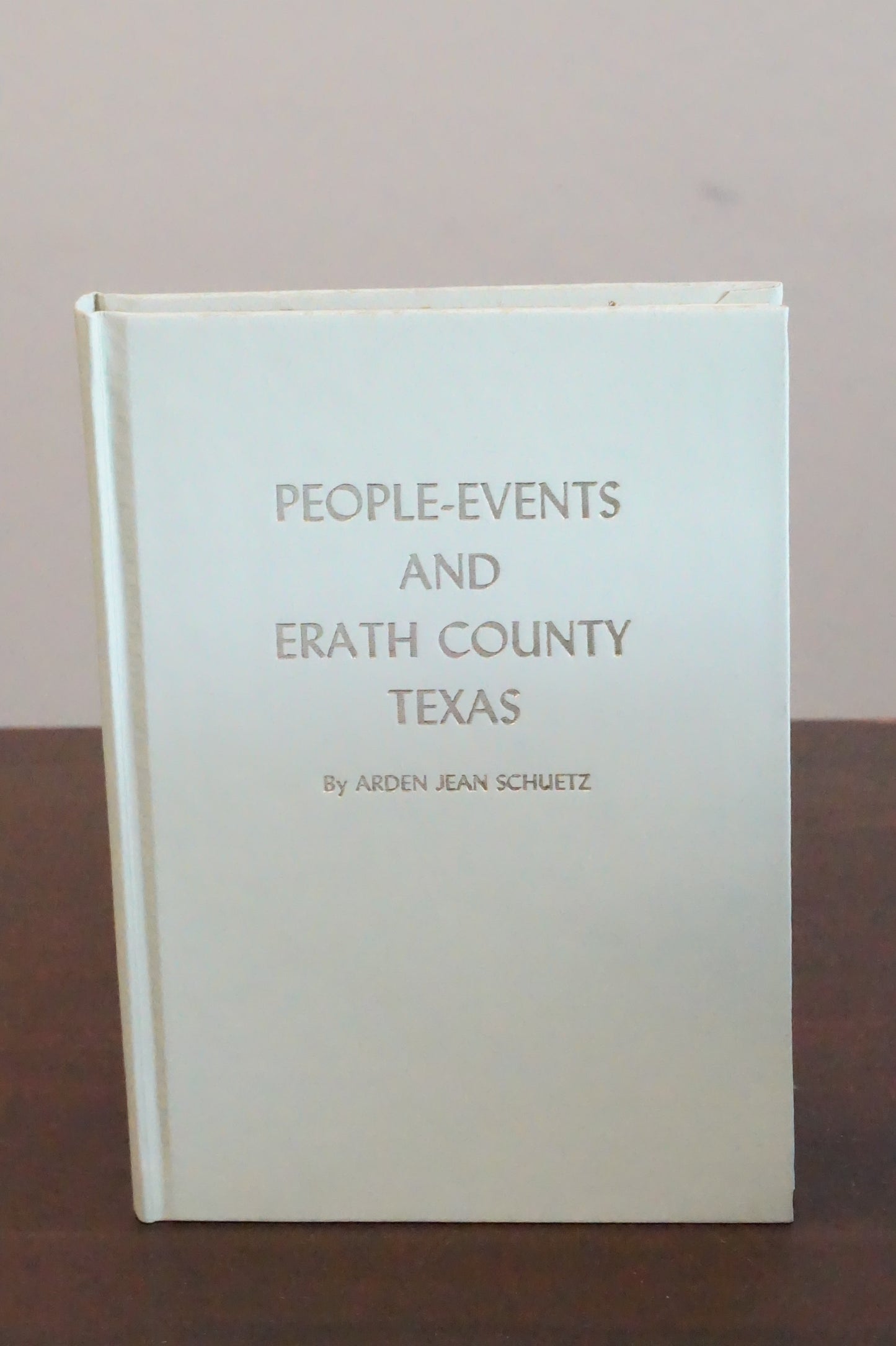 People-Events and Erath County, Texas by Arden Jean Schuetz 1970