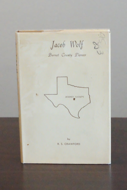 Jacob Wolf: Burnet County, Texas Pioneer by R.S. Crawford 1969