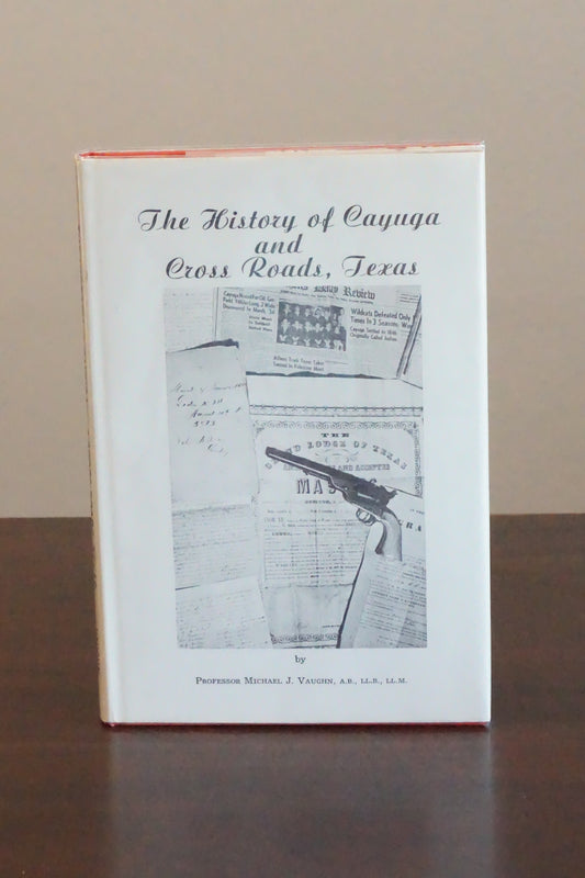 History of Cayuga and Cross Roads, Texas by Michael J. Vaughn 1967