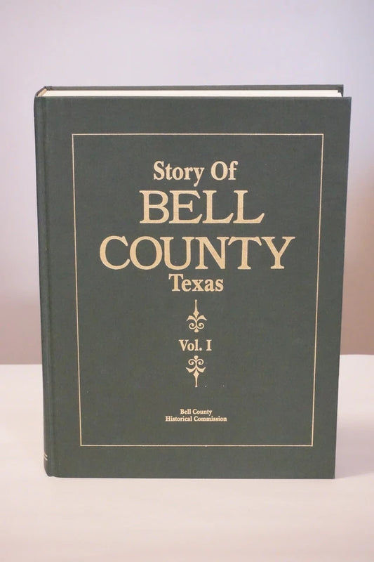 Story of Bell County, Texas Vol 1 & 2 by The Bell County Historical Association