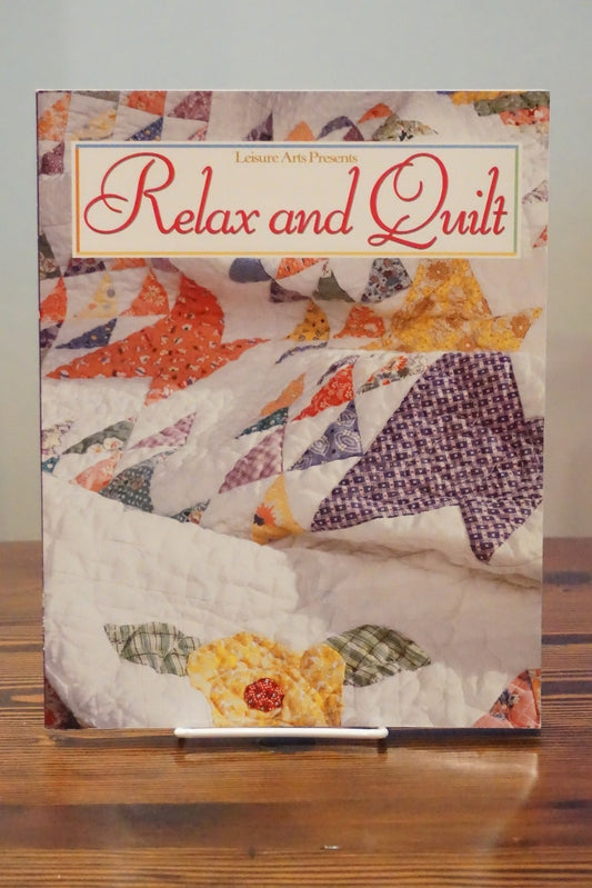 Relax and Quilt by Patricia Wilens 1998 Leisure Arts Love of Quilting