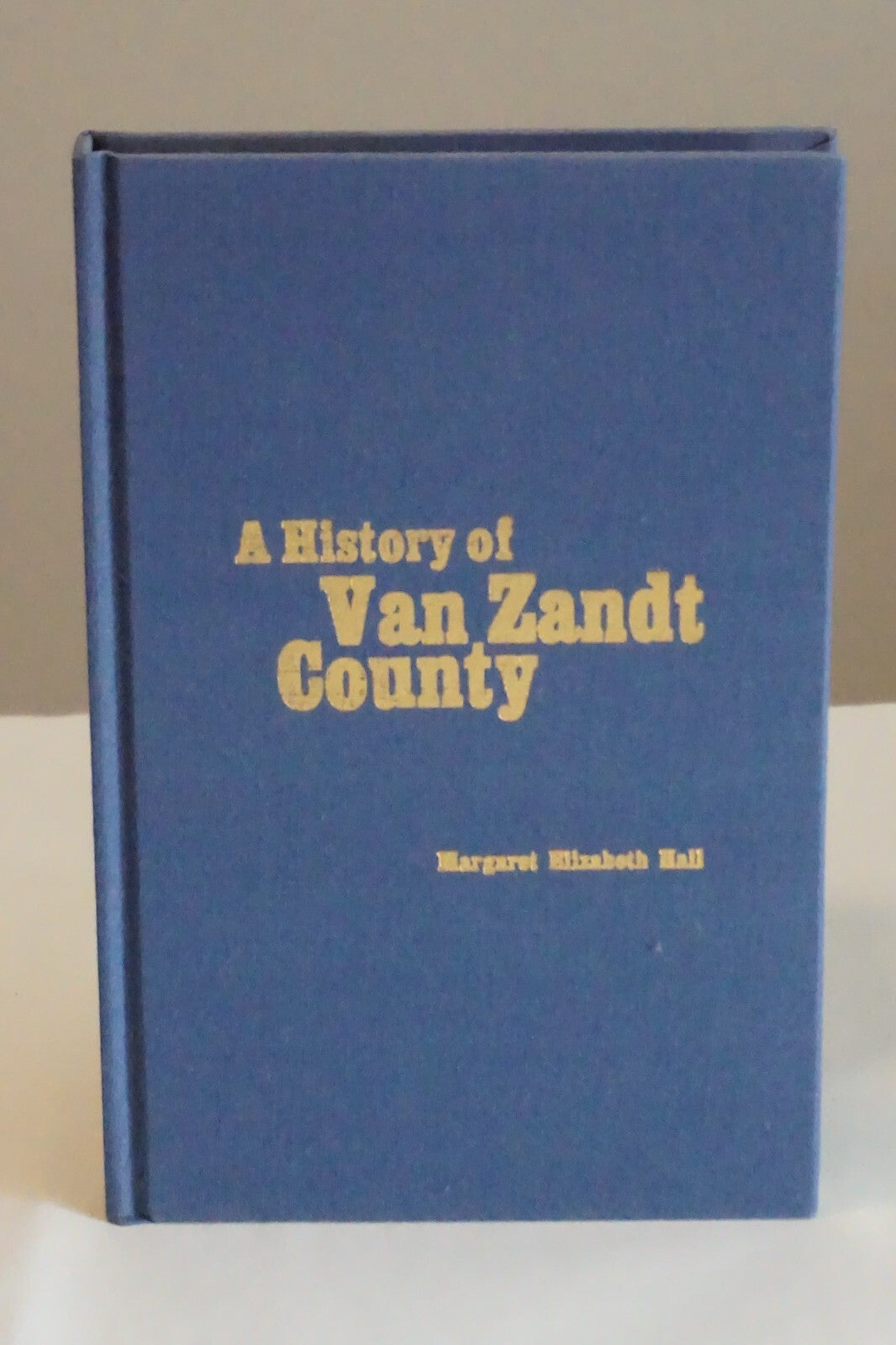 A History of Van Zandt County, Texas by Margaret Elizabeth Hall 1976 Signed HCDJ