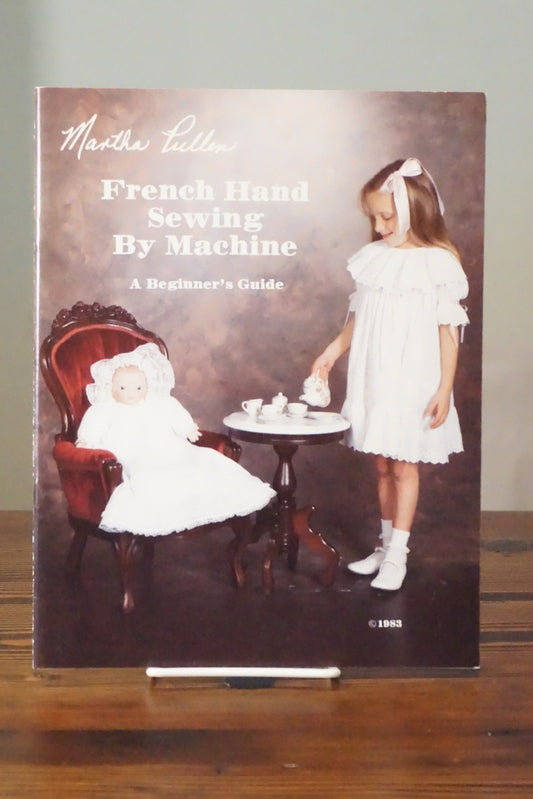 French Hand Sewing by Machine by Martha Pullen 1983 Heirloom Beginner Guide