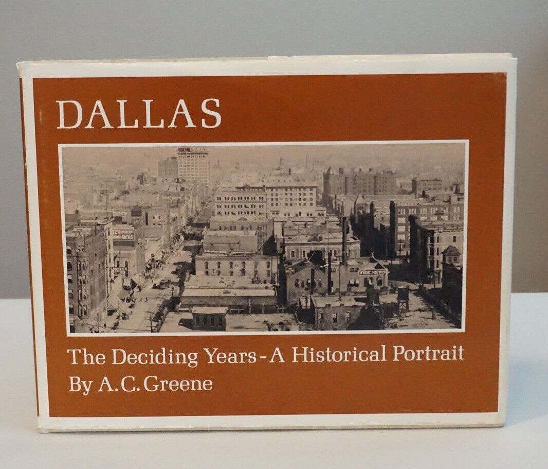 Dallas: The Deciding Years - A Historical Portrait by A. C. Greene 1973 HC DJ