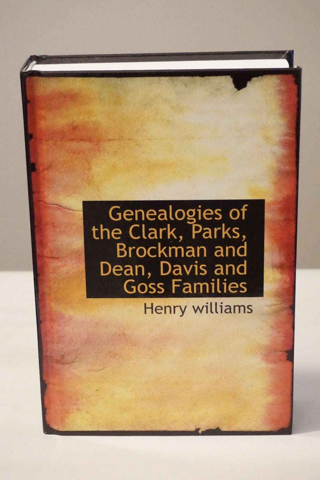 Genealogies of the Clark, Parks, Brockman and Dean, Davis and Goss Families 2009