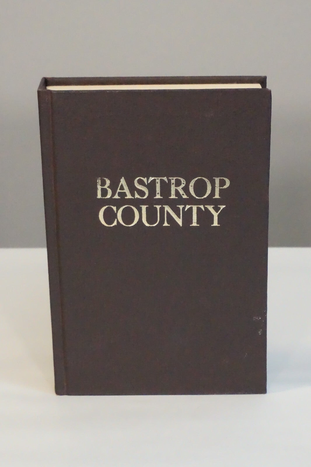 Bastrop County, Texas (1691-1900) by Bill Moore  1977 Hardcover Revised Edition