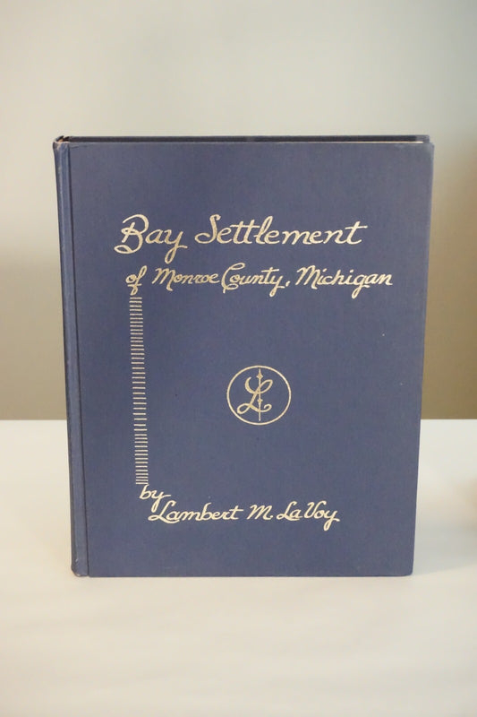 Bay Settlement of Monroe County, Michigan by Lambert M. LaVoy 1972 Hardcover