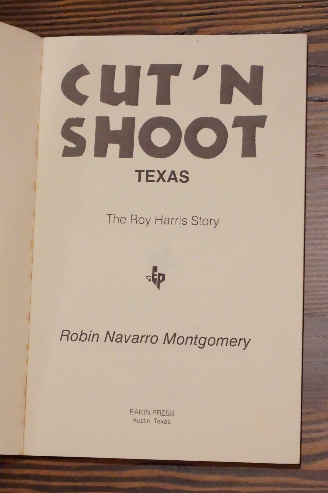 Cut'N'Shoot, Texas: The Roy Harris Story by Robin Navarro Montgomery