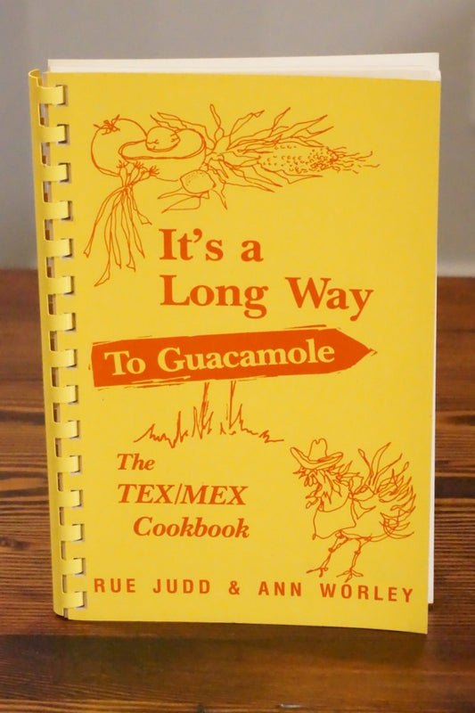 It's a Long Way to Guacamole The Tex/Mex Cookbook Judd Worley 1980 Spiral Bound