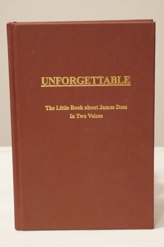 Unforgettable: The Little Book About James Doss In Two Voices by Dorothy Doss