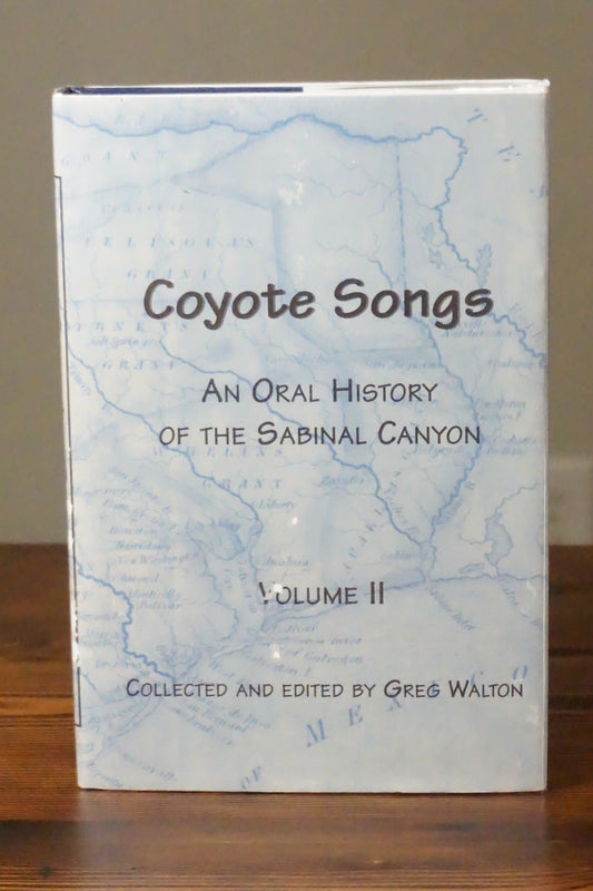 Coyote Songs: An Oral History of The Sabinal Canyon Volume II by Greg Walton
