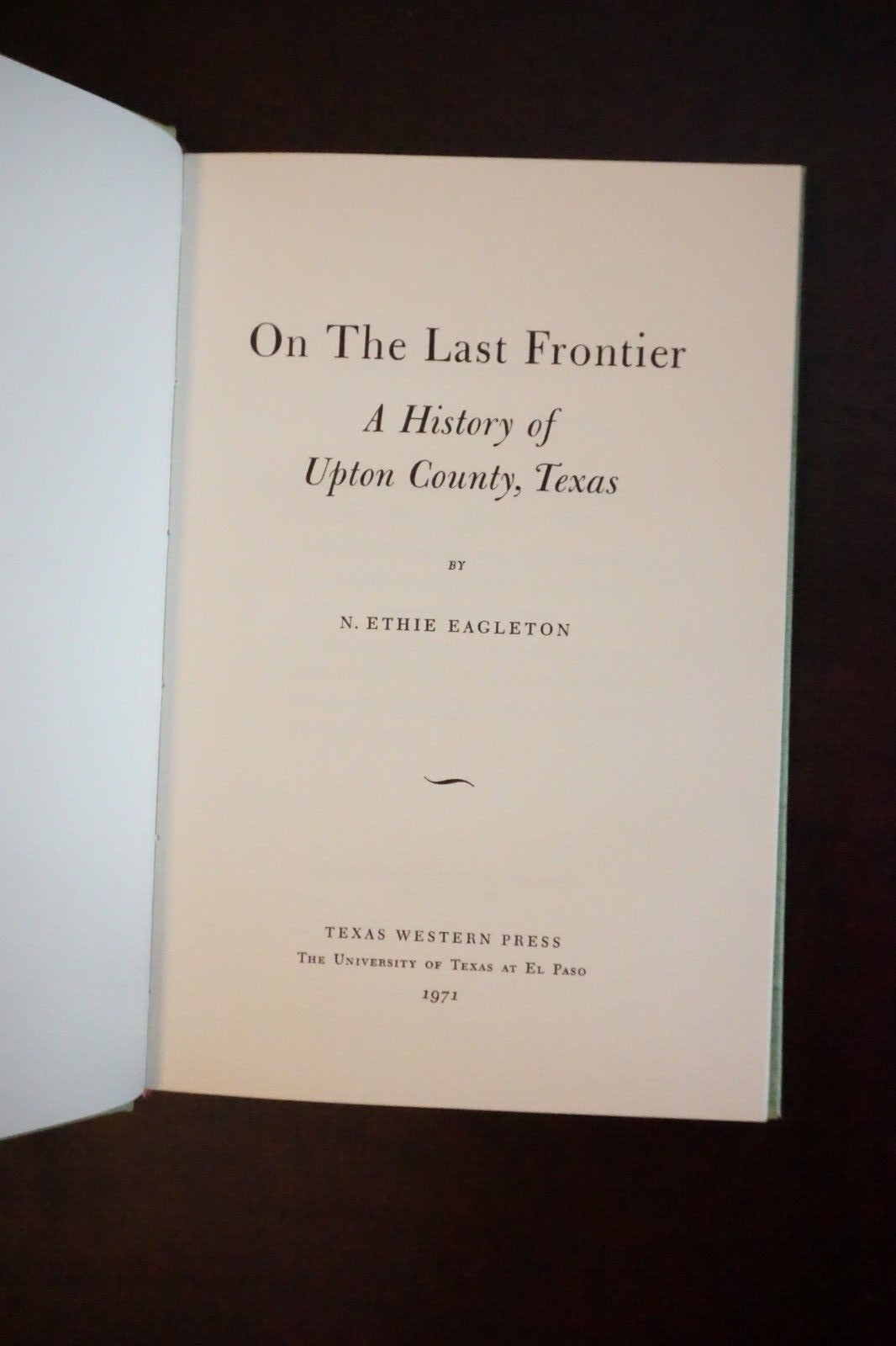 On The Last Frontier: Upton County, Texas History by N. Ethie Eagleton 1971 HC
