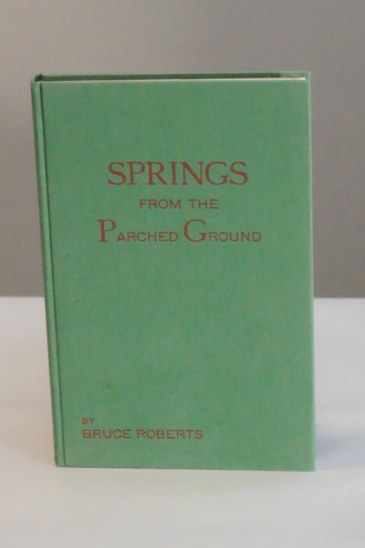 Springs From The Parched Ground by Bruce Roberts 1950 HC