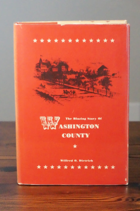 The Blazing Story of Washington County, Texas by Wilfred O. Dietrich 1973 Signed