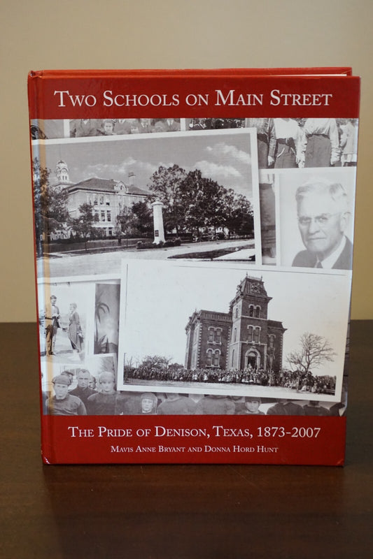 Two Schools on Main Street The Pride of Denison, Texas 1873-2007 Grayson County