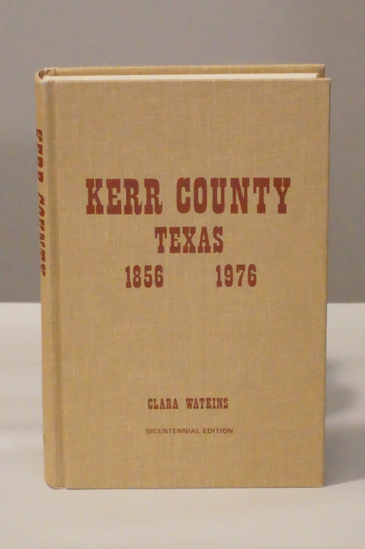 Kerr County Texas by Clara Watkins 1975 Hardcover