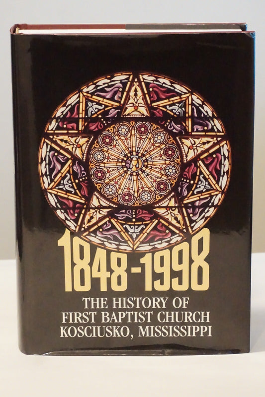The History of First Baptist Church of Kosciusko, Mississippi 1998 HC DJ