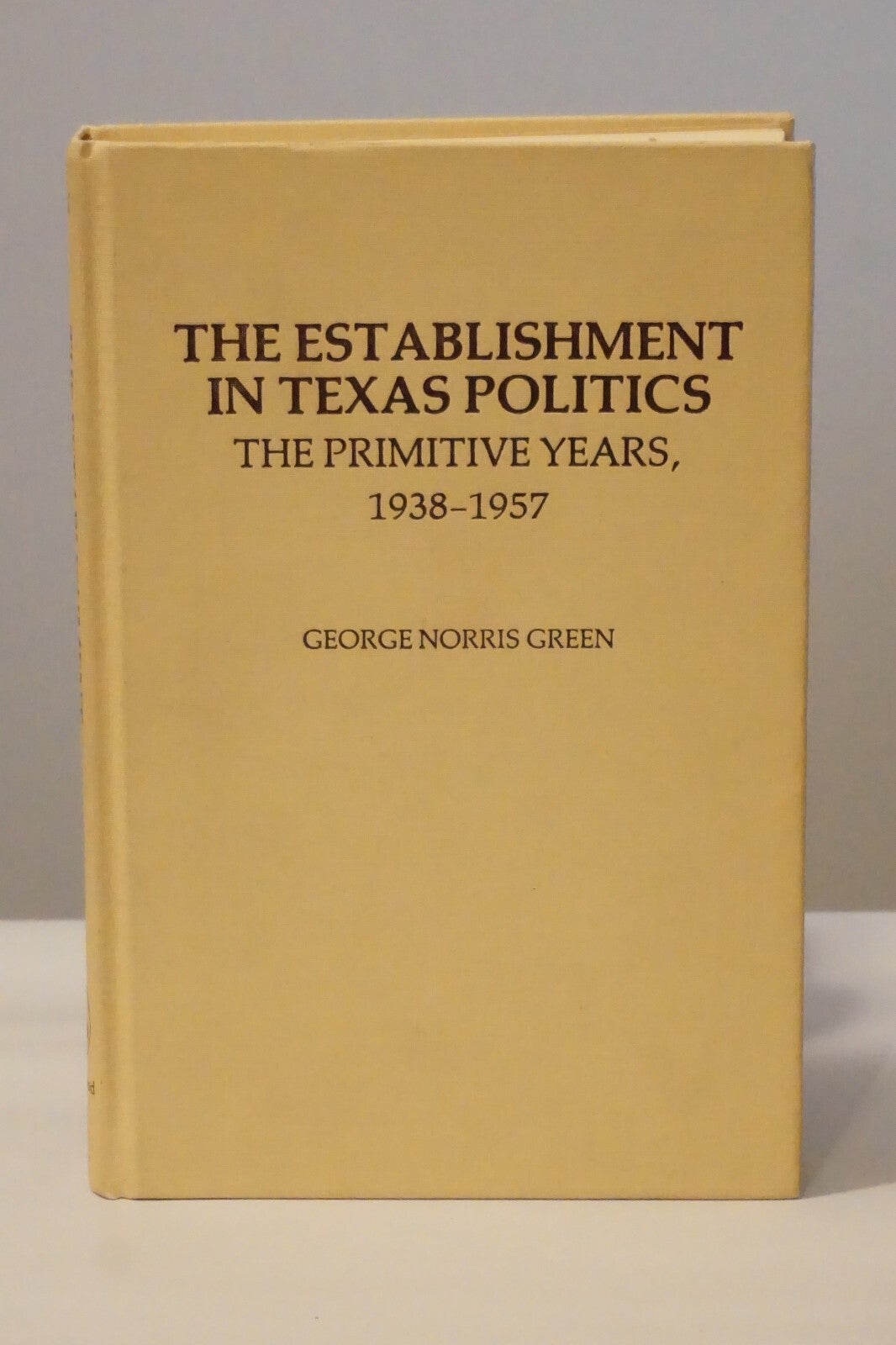 The Establishment in Texas Politics by George Norris Green 1979 Signed HC