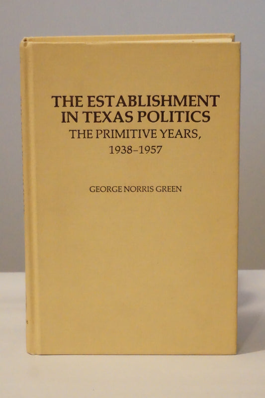 The Establishment in Texas Politics by George Norris Green 1979 Signed HC