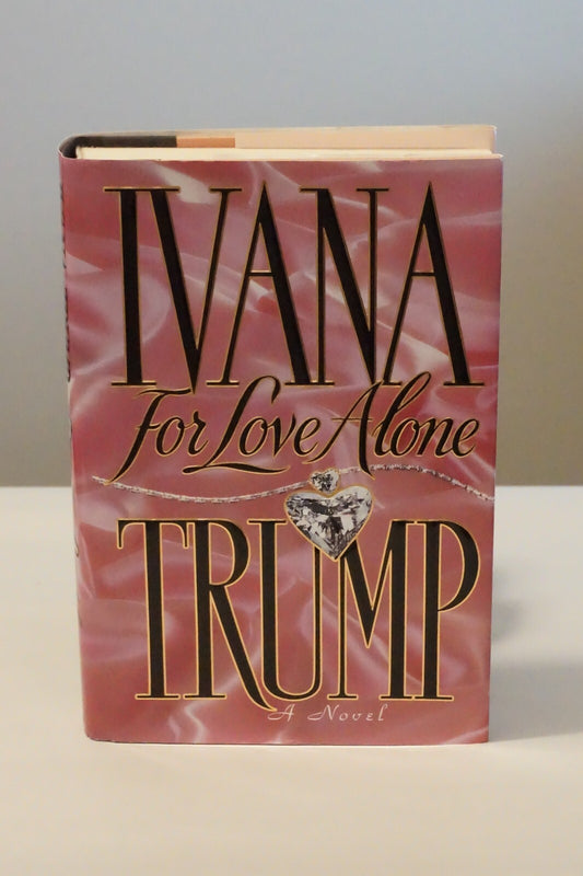 For Love Alone by Ivana Trump 1992 Signed HC DJ