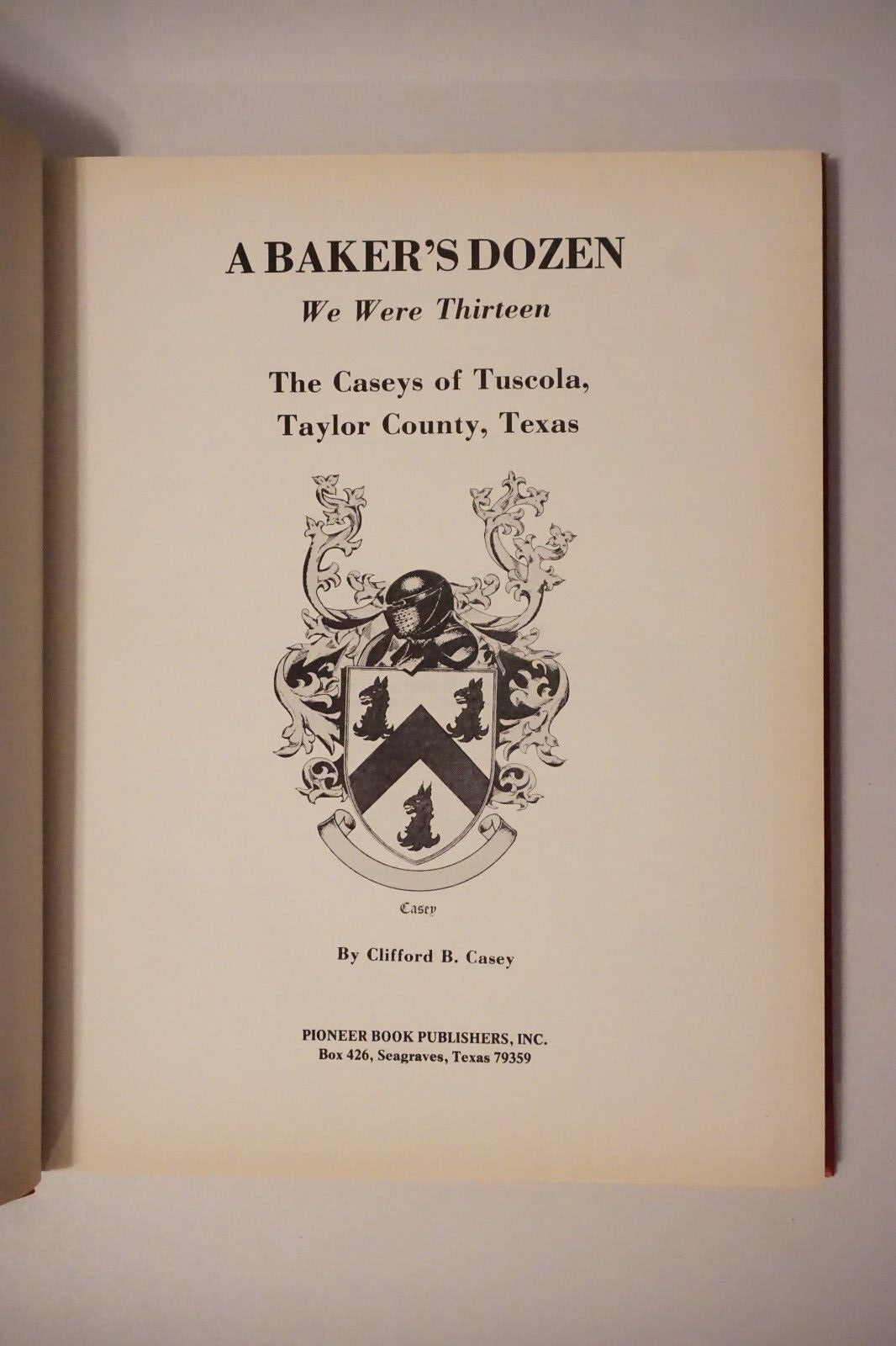 A Baker's Dozen: The Casey's of Tuscola, Texas by Clifford B. Casey 1974 Signed