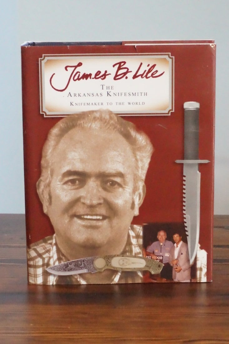 James B. Lile The Arkansas Knifesmith Lucarelli Hill 2007 First Edition SIGNED