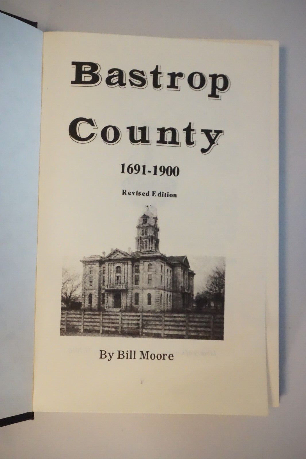 Bastrop County, Texas (1691-1900) by Bill Moore  1977 Hardcover Revised Edition