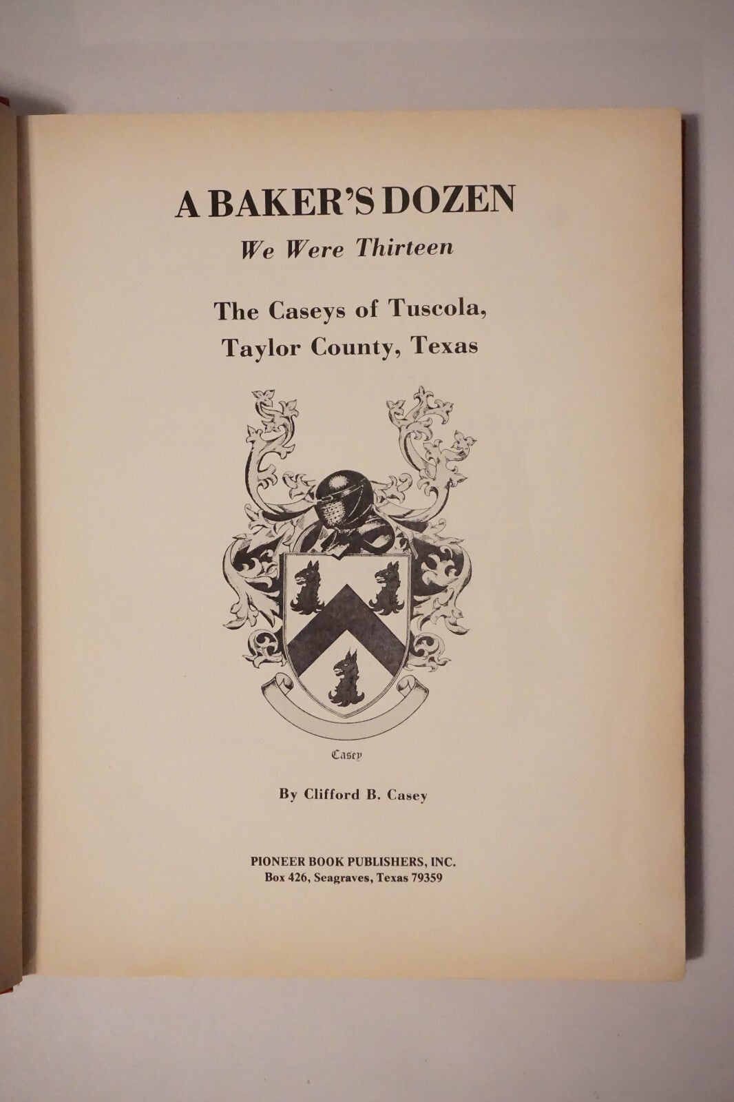 A Baker's Dozen: The Casey's of Tuscola, Texas by Clifford B. Casey 1974 Signed