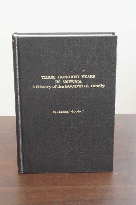 300 Years in America: The History of the Goodwill Family by Thomas J. Goodwill