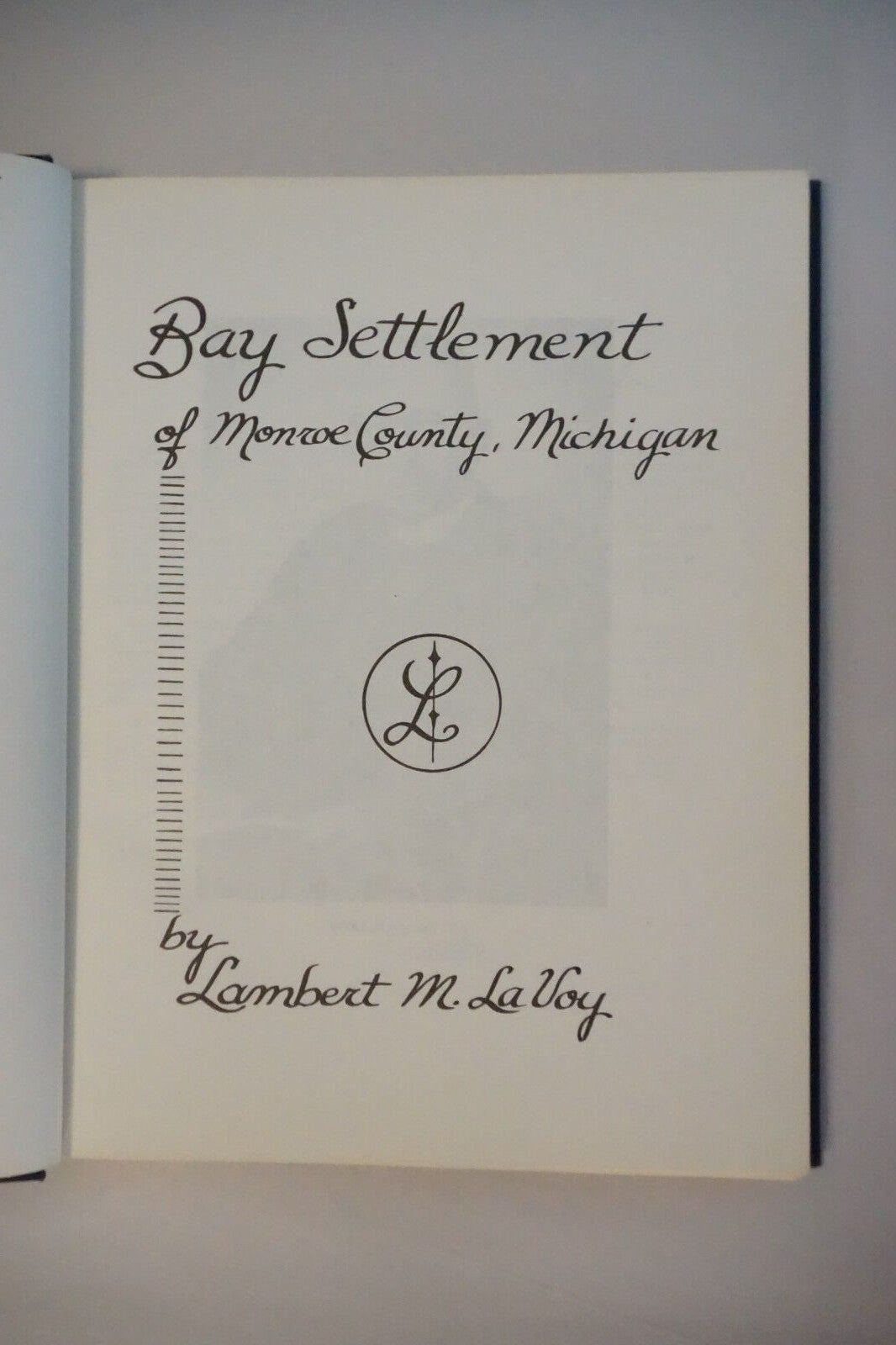 Bay Settlement of Monroe County, Michigan by Lambert M. LaVoy 1972 Hardcover