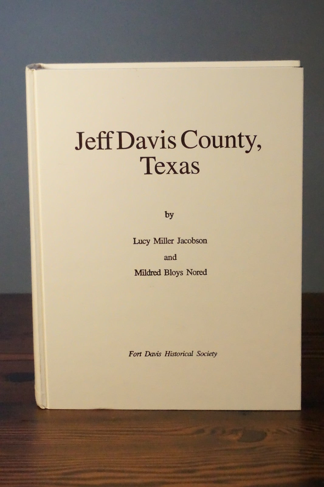 Jeff Davis County, Texas History by Lucy Miller Jacobson and Mildred Bloys Nored