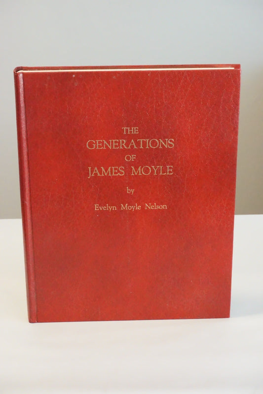 Generations of James Moyle by Evelyn Moyle Nelson 1976 HC