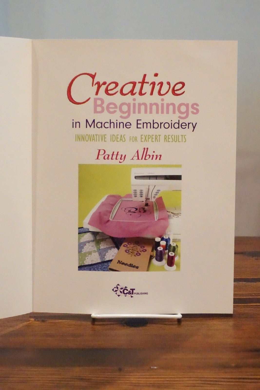 Creative Beginnings in Machine Embroidery by Patty Albin 2006 C&T Publishing