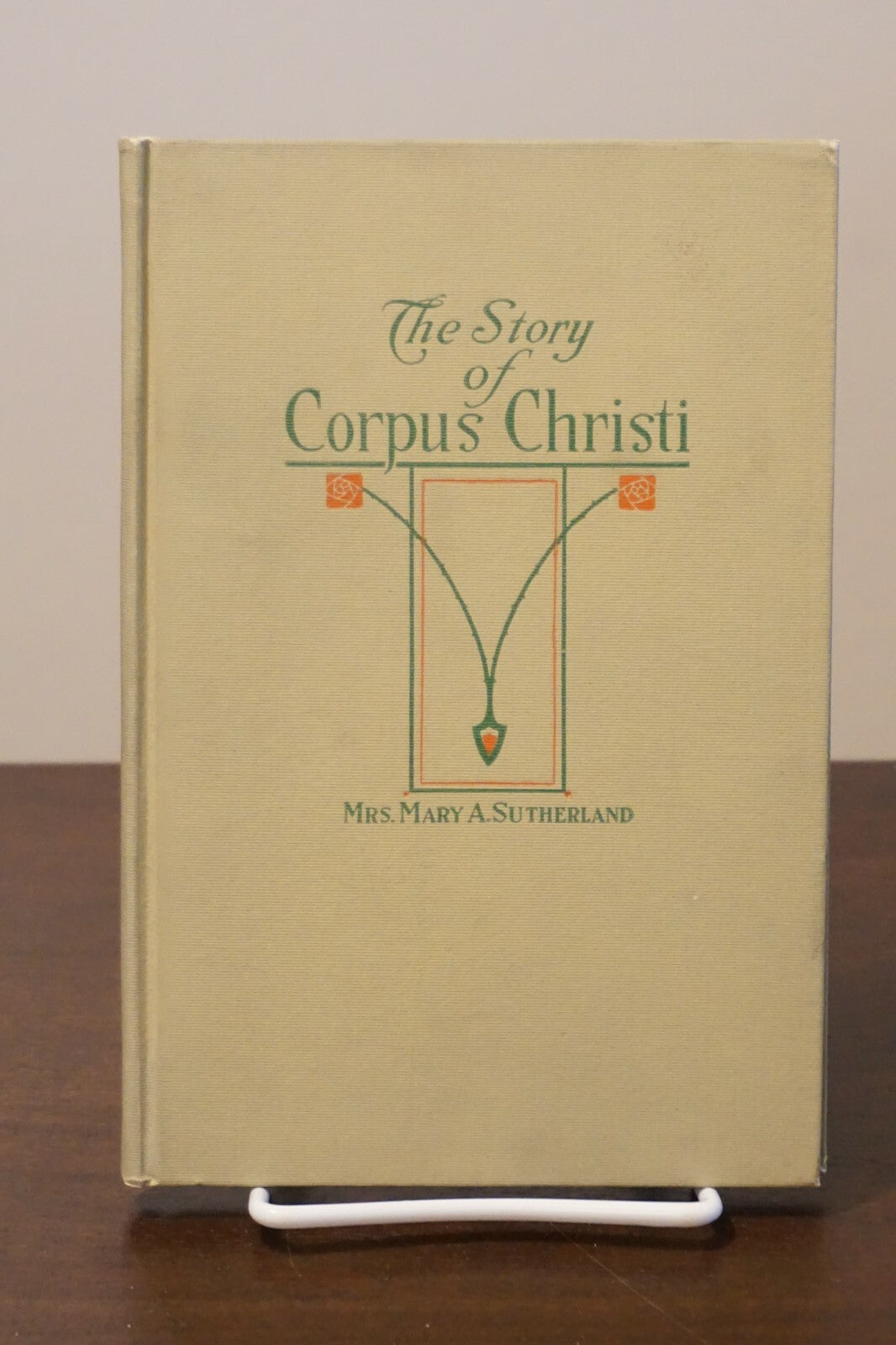 The Story of Corpus Christi by Mary A. Sutherland 1916 Hardcover