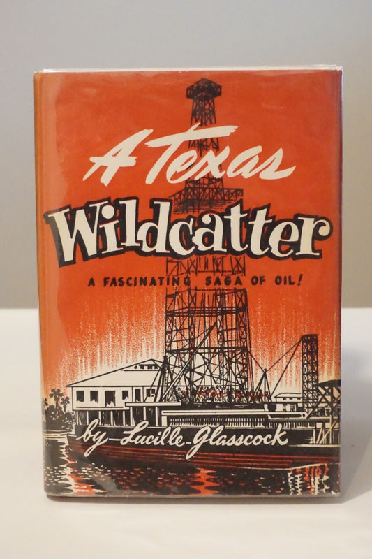 A Texas Wildcatter by Lucille Glasscock 1954 HC DJ