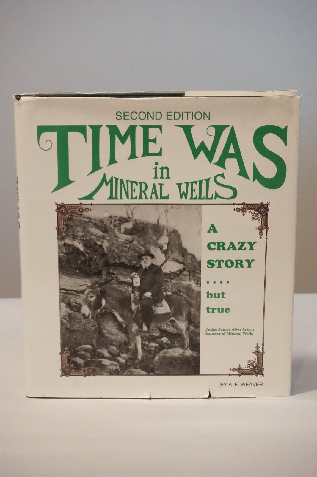 Time Was In Mineral Wells by A. F. Weaver 2010 Hardcover Dust Jacket
