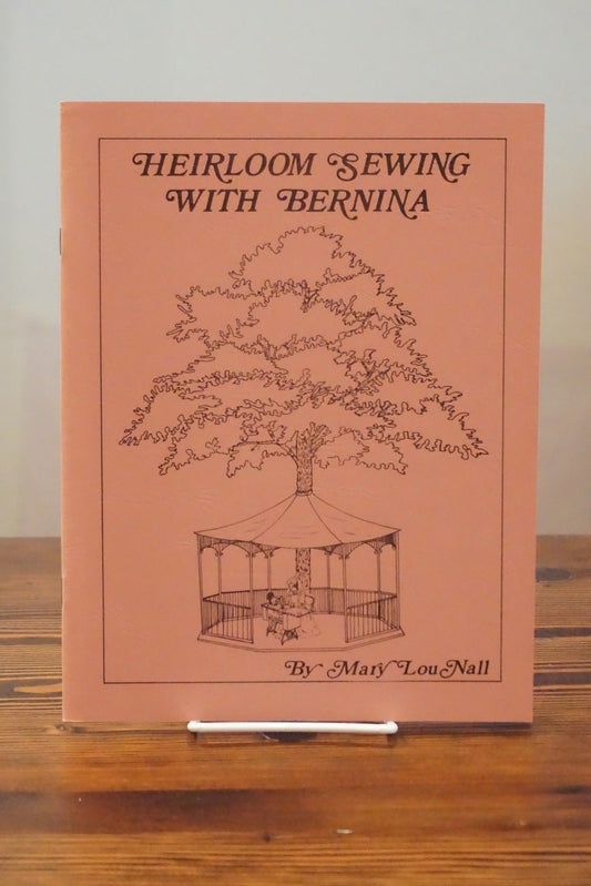Heirloom Sewing with Bernina by Mary Lou Nall Machine Techniques Booklet