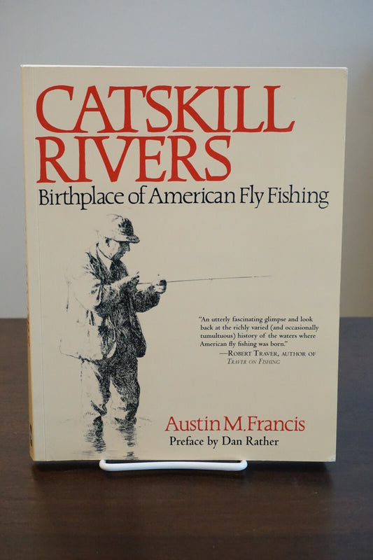 Catskill Rivers: Birthplace of American Fly Fishing by Austin Francis Signed SC