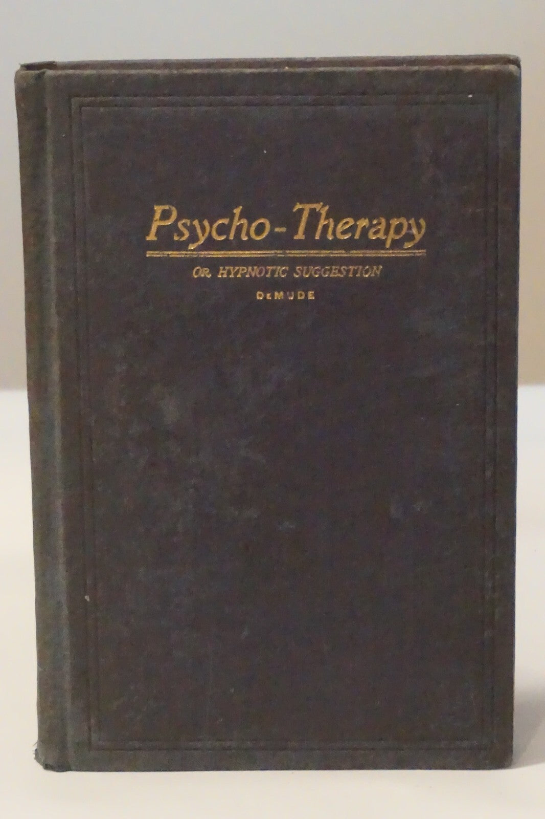 Psycho-Therapy or Hypnotic Suggestion by Jay Ross De Mude 1899 Hardcover