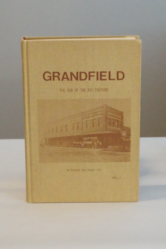 Grandfield: The Hub of The Big Pasture by Robert Lee Wyatt III 1974 Signed HC