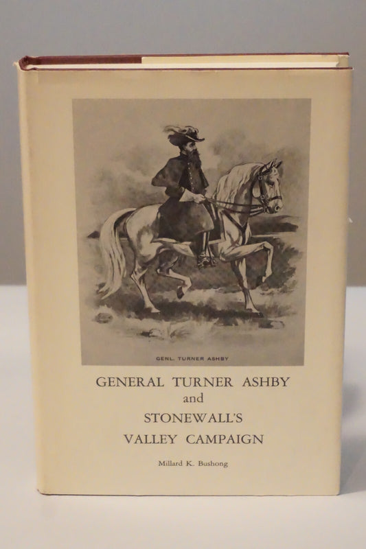 General Turner Ashby and Stonewall's Valley Campaign by Millard Bushong Signed